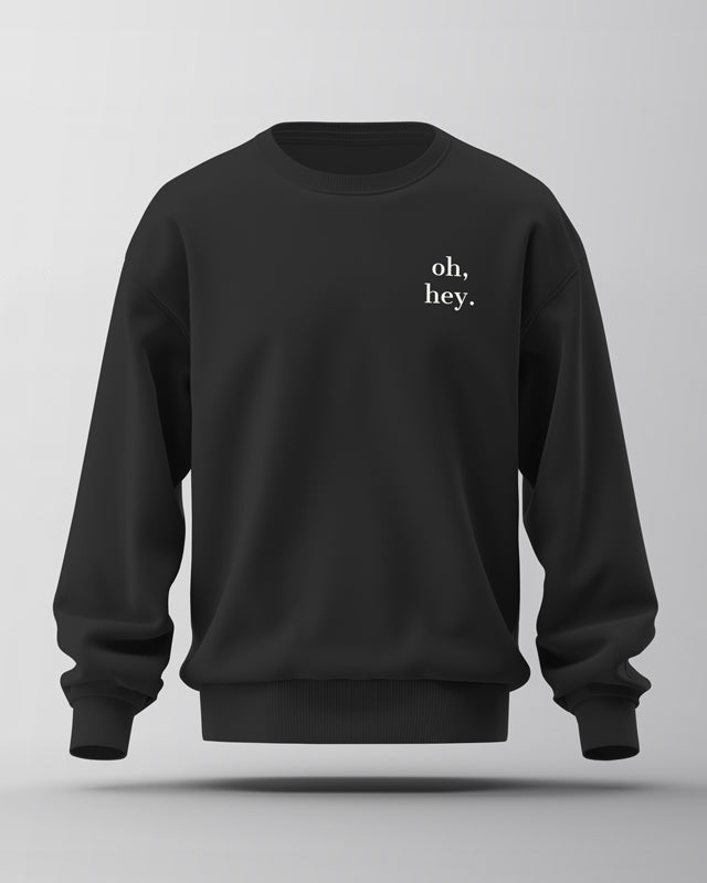 oh, hey. | Organic Sweatshirt