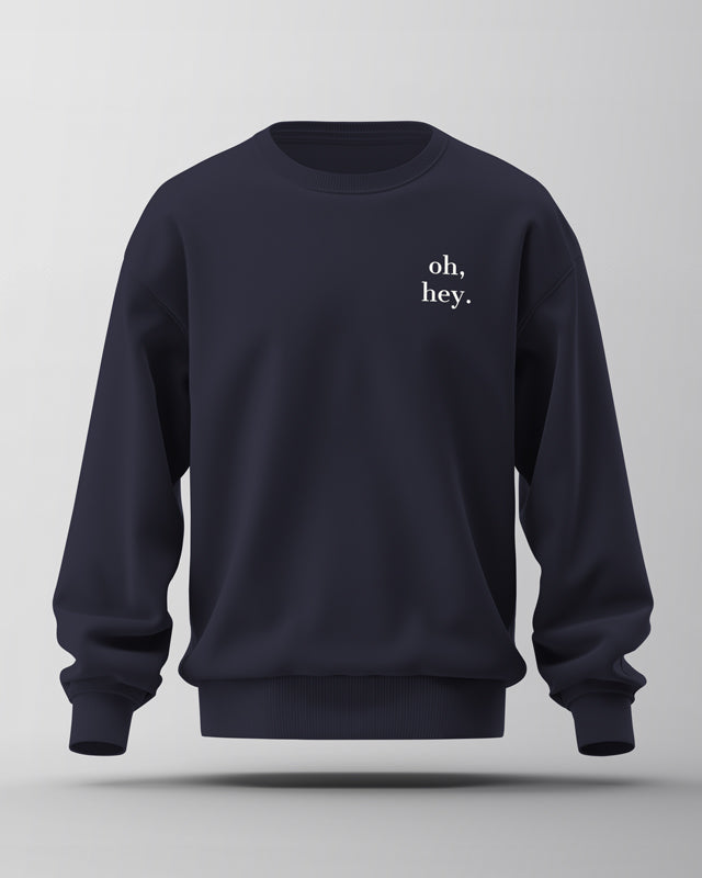 oh, hey. | Organic Sweatshirt